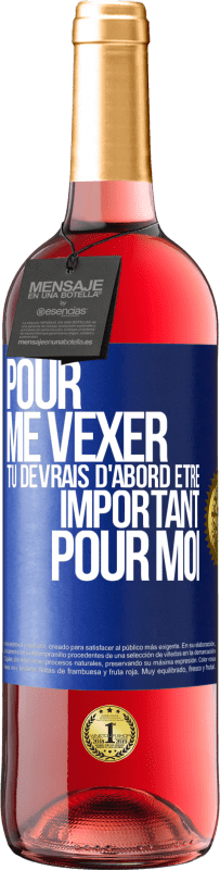 29,95 € | Vin rosé Édition ROSÉ Pour me vexer tu devrais d'abord être important pour moi Étiquette Bleue. Étiquette personnalisable Vin jeune Récolte 2024 Tempranillo