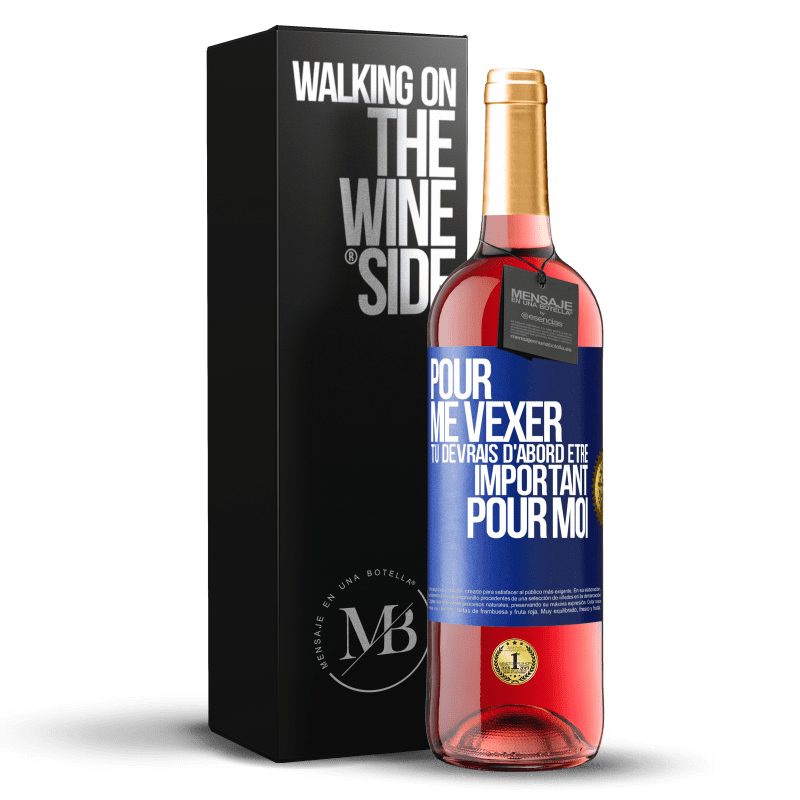 29,95 € Envoi gratuit | Vin rosé Édition ROSÉ Pour me vexer tu devrais d'abord être important pour moi Étiquette Bleue. Étiquette personnalisable Vin jeune Récolte 2024 Tempranillo