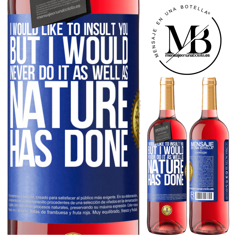 29,95 € Free Shipping | Rosé Wine ROSÉ Edition I would like to insult you, but I would never do it as well as nature has done Blue Label. Customizable label Young wine Harvest 2021 Tempranillo