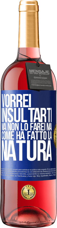 29,95 € | Vino rosato Edizione ROSÉ Vorrei insultarti, ma non lo farei mai come ha fatto la natura Etichetta Blu. Etichetta personalizzabile Vino giovane Raccogliere 2024 Tempranillo