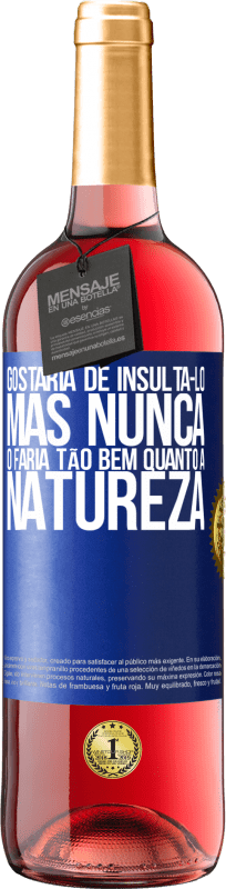 29,95 € | Vinho rosé Edição ROSÉ Gostaria de insultá-lo, mas nunca o faria tão bem quanto a natureza Etiqueta Azul. Etiqueta personalizável Vinho jovem Colheita 2023 Tempranillo