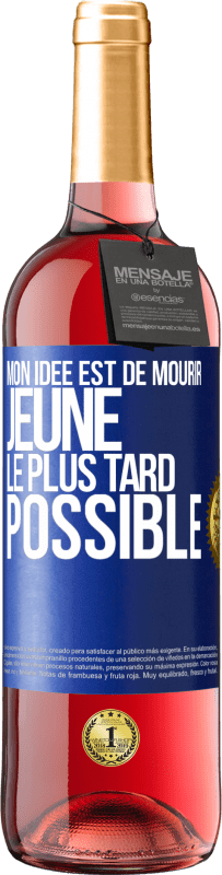 29,95 € | Vin rosé Édition ROSÉ Mon idée est de mourir jeune le plus tard possible Étiquette Bleue. Étiquette personnalisable Vin jeune Récolte 2024 Tempranillo