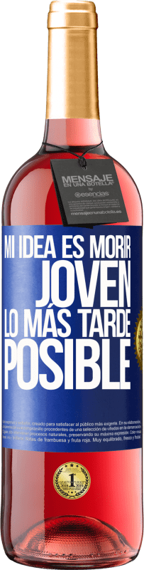 29,95 € | Vino Rosado Edición ROSÉ Mi idea es morir joven lo más tarde posible Etiqueta Azul. Etiqueta personalizable Vino joven Cosecha 2023 Tempranillo