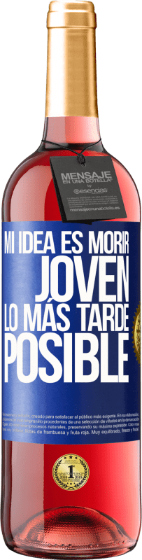 29,95 € | Vino Rosado Edición ROSÉ Mi idea es morir joven lo más tarde posible Etiqueta Azul. Etiqueta personalizable Vino joven Cosecha 2024 Tempranillo