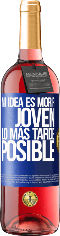 29,95 € | Vino Rosado Edición ROSÉ Mi idea es morir joven lo más tarde posible Etiqueta Azul. Etiqueta personalizable Vino joven Cosecha 2025 Tempranillo