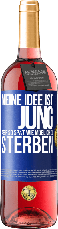 29,95 € | Roséwein ROSÉ Ausgabe Meine Idee ist, jung, aber so spät wie möglich, zu sterben Blaue Markierung. Anpassbares Etikett Junger Wein Ernte 2024 Tempranillo