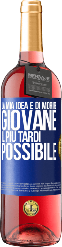 29,95 € | Vino rosato Edizione ROSÉ La mia idea è di morire giovane il più tardi possibile Etichetta Blu. Etichetta personalizzabile Vino giovane Raccogliere 2024 Tempranillo