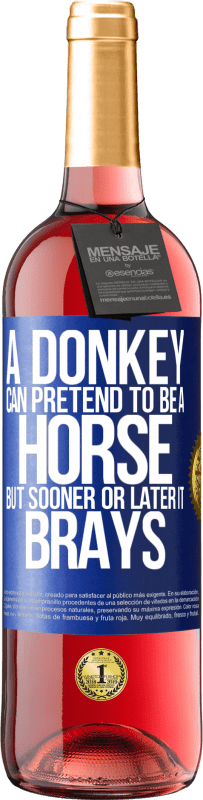 24,95 € Free Shipping | Rosé Wine ROSÉ Edition A donkey can pretend to be a horse, but sooner or later it brays Blue Label. Customizable label Young wine Harvest 2021 Tempranillo