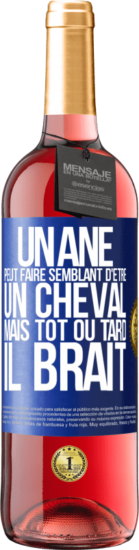 29,95 € | Vin rosé Édition ROSÉ Un âne peut faire semblant d'être un cheval mais tôt ou tard il brait Étiquette Bleue. Étiquette personnalisable Vin jeune Récolte 2024 Tempranillo