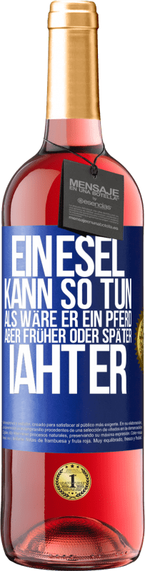 29,95 € | Roséwein ROSÉ Ausgabe Ein Esel kann so tun, als wäre er ein Pferd, aber früher oder später iaht er Blaue Markierung. Anpassbares Etikett Junger Wein Ernte 2025 Tempranillo
