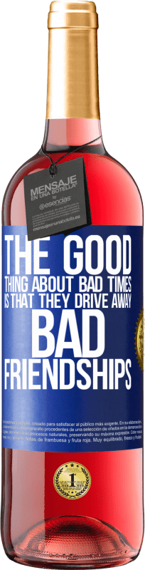 29,95 € | Rosé Wine ROSÉ Edition The good thing about bad times is that they drive away bad friendships Blue Label. Customizable label Young wine Harvest 2024 Tempranillo