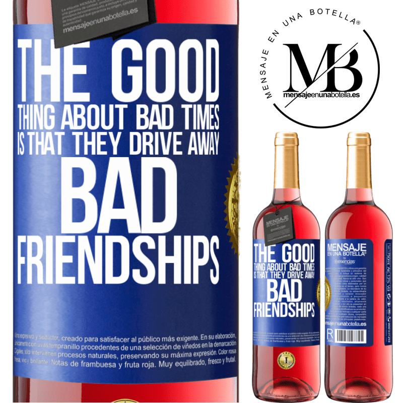 24,95 € Free Shipping | Rosé Wine ROSÉ Edition The good thing about bad times is that they drive away bad friendships Blue Label. Customizable label Young wine Harvest 2021 Tempranillo