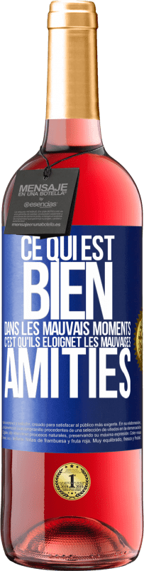 29,95 € Envoi gratuit | Vin rosé Édition ROSÉ Ce qui est bien dans les mauvais moments c'est qu'ils éloignet les mauvaises amitiés Étiquette Bleue. Étiquette personnalisable Vin jeune Récolte 2025 Tempranillo