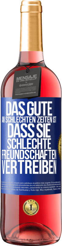 29,95 € | Roséwein ROSÉ Ausgabe Das Gute an schlechten Zeiten ist, dass sie schlechte Freundschaften vertreiben Blaue Markierung. Anpassbares Etikett Junger Wein Ernte 2024 Tempranillo