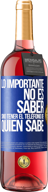 29,95 € | Vino Rosado Edición ROSÉ Lo importante no es saber, sino tener el teléfono del que sabe Etiqueta Azul. Etiqueta personalizable Vino joven Cosecha 2023 Tempranillo