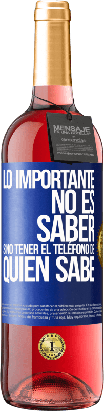 29,95 € | Vino Rosado Edición ROSÉ Lo importante no es saber, sino tener el teléfono del que sabe Etiqueta Azul. Etiqueta personalizable Vino joven Cosecha 2024 Tempranillo