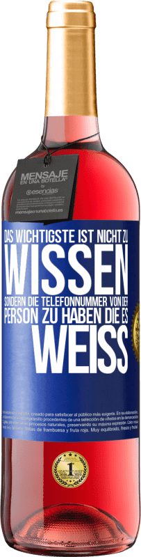 29,95 € Kostenloser Versand | Roséwein ROSÉ Ausgabe Das Wichtigste ist, nicht zu wissen, sondern die Telefonnummer von der Person zu haben, die es weiß Blaue Markierung. Anpassbares Etikett Junger Wein Ernte 2023 Tempranillo
