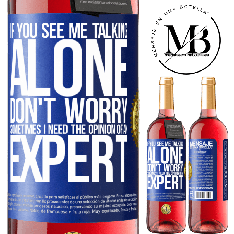 29,95 € Free Shipping | Rosé Wine ROSÉ Edition If you see me talking alone, don't worry. Sometimes I need the opinion of an expert Blue Label. Customizable label Young wine Harvest 2021 Tempranillo