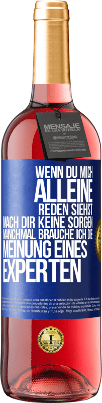 29,95 € | Roséwein ROSÉ Ausgabe Wenn du mich alleine reden siehst, mach dir keine Sorgen. Manchmal brauche ich die Meinung eines Experten Blaue Markierung. Anpassbares Etikett Junger Wein Ernte 2024 Tempranillo