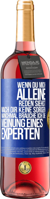 29,95 € | Roséwein ROSÉ Ausgabe Wenn du mich alleine reden siehst, mach dir keine Sorgen. Manchmal brauche ich die Meinung eines Experten Blaue Markierung. Anpassbares Etikett Junger Wein Ernte 2025 Tempranillo
