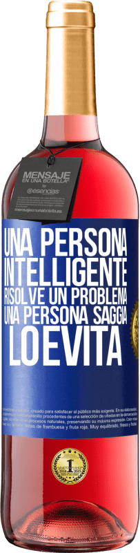 «Una persona intelligente risolve un problema. Una persona saggia lo evita» Edizione ROSÉ