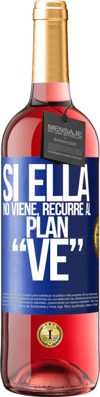 29,95 € | Vino Rosado Edición ROSÉ Si ella no viene, recurre al plan VE Etiqueta Azul. Etiqueta personalizable Vino joven Cosecha 2023 Tempranillo