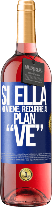 29,95 € | Vino Rosado Edición ROSÉ Si ella no viene, recurre al plan VE Etiqueta Azul. Etiqueta personalizable Vino joven Cosecha 2024 Tempranillo