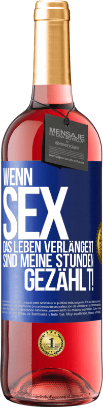 29,95 € | Roséwein ROSÉ Ausgabe Wenn Sex das Leben verlängert, sind meine Stunden gezählt! Blaue Markierung. Anpassbares Etikett Junger Wein Ernte 2024 Tempranillo