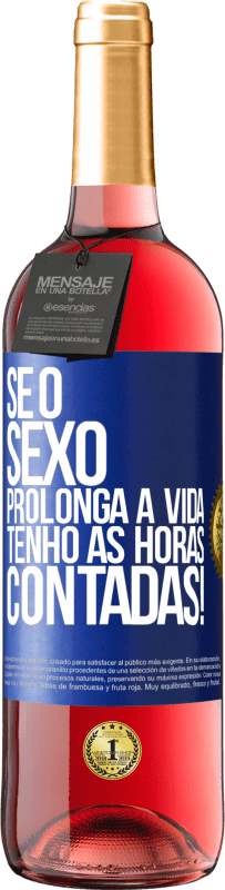 29,95 € | Vinho rosé Edição ROSÉ Se o sexo prolonga a vida, tenho as horas contadas! Etiqueta Azul. Etiqueta personalizável Vinho jovem Colheita 2024 Tempranillo