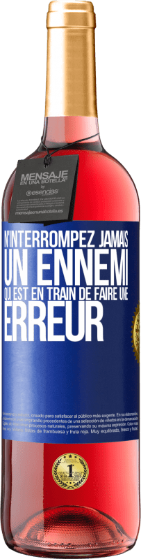 29,95 € | Vin rosé Édition ROSÉ N'interrompez jamais un ennemi qui est en train de faire une erreur Étiquette Bleue. Étiquette personnalisable Vin jeune Récolte 2024 Tempranillo