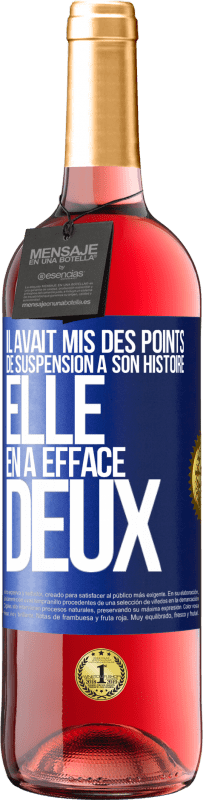 29,95 € | Vin rosé Édition ROSÉ Il avait mis des points de suspension à son histoire, elle en a effacé deux Étiquette Bleue. Étiquette personnalisable Vin jeune Récolte 2024 Tempranillo