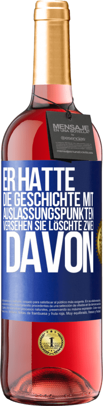 29,95 € | Roséwein ROSÉ Ausgabe Er hatte die Geschichte mit Auslassungspunkten versehen. Sie löschte zwei davon Blaue Markierung. Anpassbares Etikett Junger Wein Ernte 2024 Tempranillo