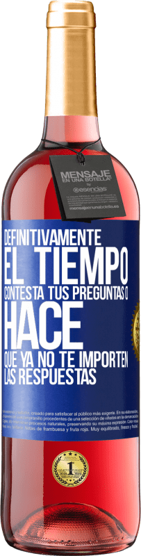 29,95 € Envío gratis | Vino Rosado Edición ROSÉ Definitivamente el tiempo contesta tus preguntas o hace que ya no te importen las respuestas Etiqueta Azul. Etiqueta personalizable Vino joven Cosecha 2024 Tempranillo