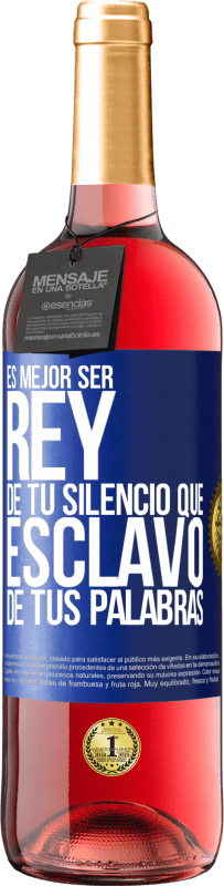 29,95 € | Vino Rosado Edición ROSÉ Es mejor ser rey de tu silencio que esclavo de tus palabras Etiqueta Azul. Etiqueta personalizable Vino joven Cosecha 2025 Tempranillo