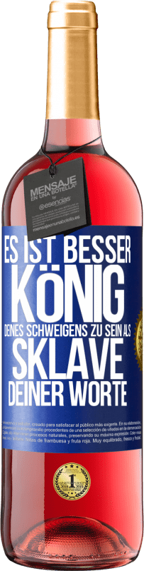 29,95 € | Roséwein ROSÉ Ausgabe Es ist besser, König deines Schweigens zu sein als Sklave deiner Worte Blaue Markierung. Anpassbares Etikett Junger Wein Ernte 2025 Tempranillo