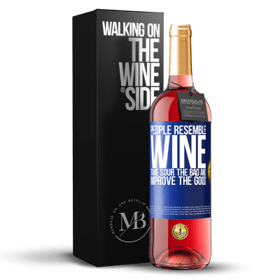 «People resemble wine. Time sour the bad and improve the good» ROSÉ Edition