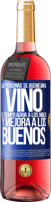 «Las personas se asemejan al vino. El tiempo agria a los malos y mejora a los buenos» Edición ROSÉ