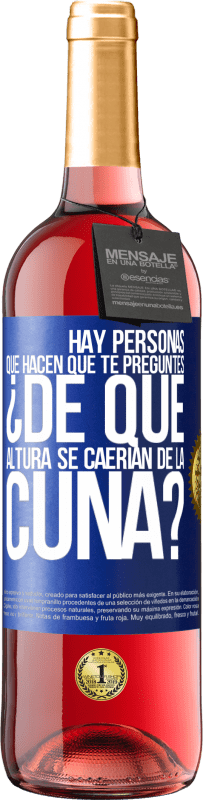 29,95 € Envío gratis | Vino Rosado Edición ROSÉ Hay personas que hacen que te preguntes ¿De qué altura se caerían de la cuna? Etiqueta Azul. Etiqueta personalizable Vino joven Cosecha 2025 Tempranillo