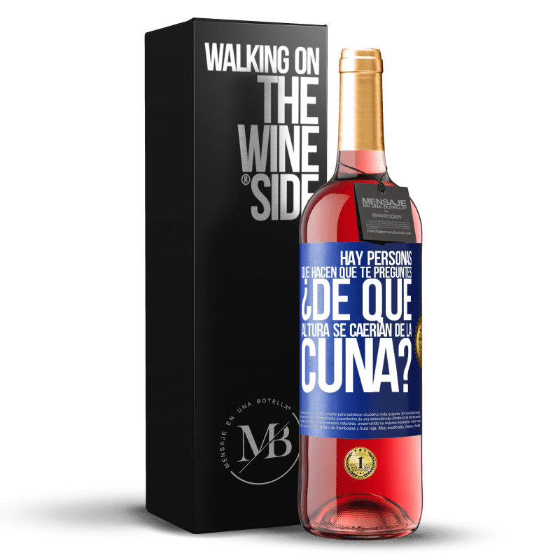 29,95 € Envío gratis | Vino Rosado Edición ROSÉ Hay personas que hacen que te preguntes ¿De qué altura se caerían de la cuna? Etiqueta Azul. Etiqueta personalizable Vino joven Cosecha 2024 Tempranillo