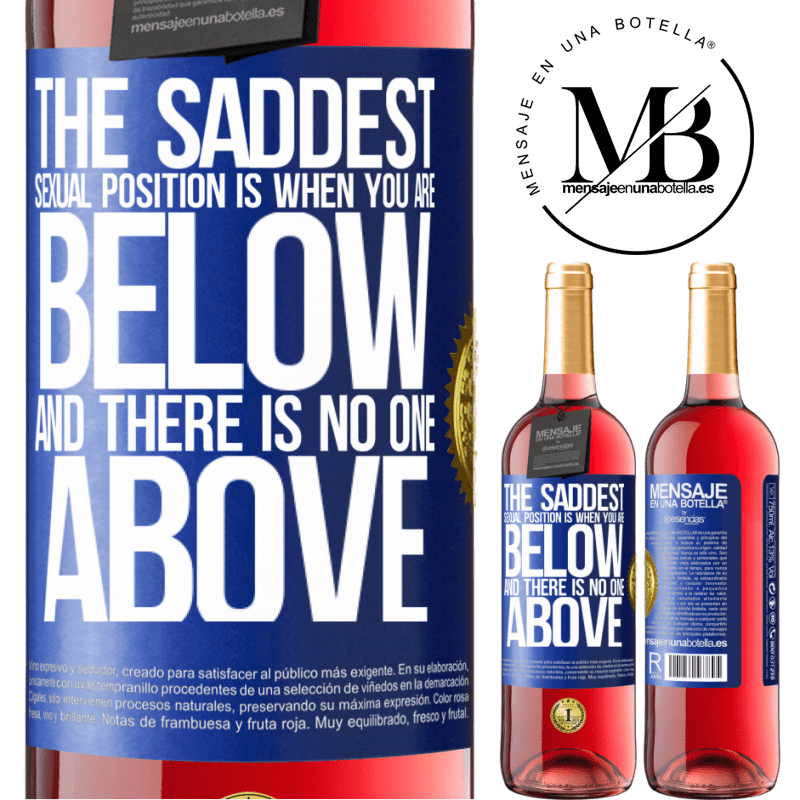 29,95 € Free Shipping | Rosé Wine ROSÉ Edition The saddest sexual position is when you are below and there is no one above Blue Label. Customizable label Young wine Harvest 2022 Tempranillo