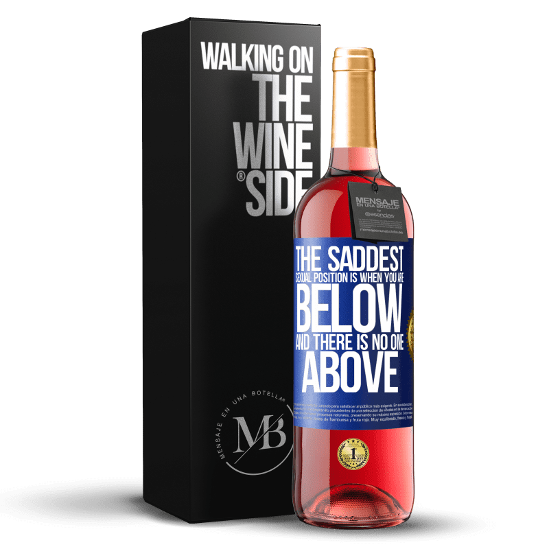 29,95 € Free Shipping | Rosé Wine ROSÉ Edition The saddest sexual position is when you are below and there is no one above Blue Label. Customizable label Young wine Harvest 2023 Tempranillo