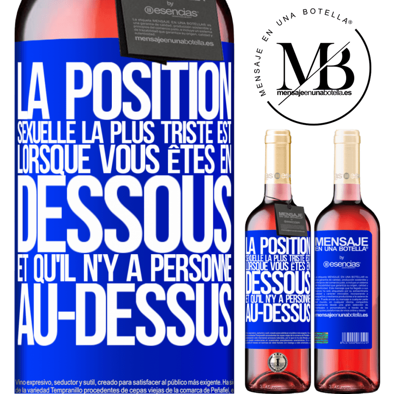 «La position sexuelle la plus triste est lorsque vous êtes en dessous et qu'il n'y a personne au-dessus» Édition ROSÉ