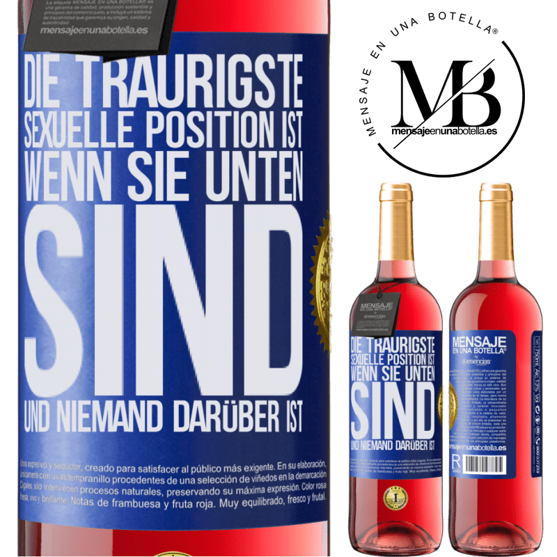 29,95 € Kostenloser Versand | Roséwein ROSÉ Ausgabe Die traurigste sexuelle Position ist wenn du unten bist und niemand oben ist Blaue Markierung. Anpassbares Etikett Junger Wein Ernte 2025 Tempranillo