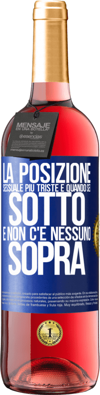 29,95 € | Vino rosato Edizione ROSÉ La posizione sessuale più triste è quando sei sotto e non c'è nessuno sopra Etichetta Blu. Etichetta personalizzabile Vino giovane Raccogliere 2024 Tempranillo