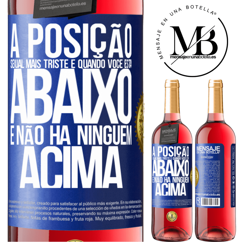 29,95 € Envio grátis | Vinho rosé Edição ROSÉ A posição sexual mais triste é quando você está abaixo e não há ninguém acima Etiqueta Azul. Etiqueta personalizável Vinho jovem Colheita 2024 Tempranillo