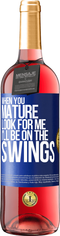 29,95 € | Rosé Wine ROSÉ Edition When you mature look for me. I'll be on the swings Blue Label. Customizable label Young wine Harvest 2023 Tempranillo