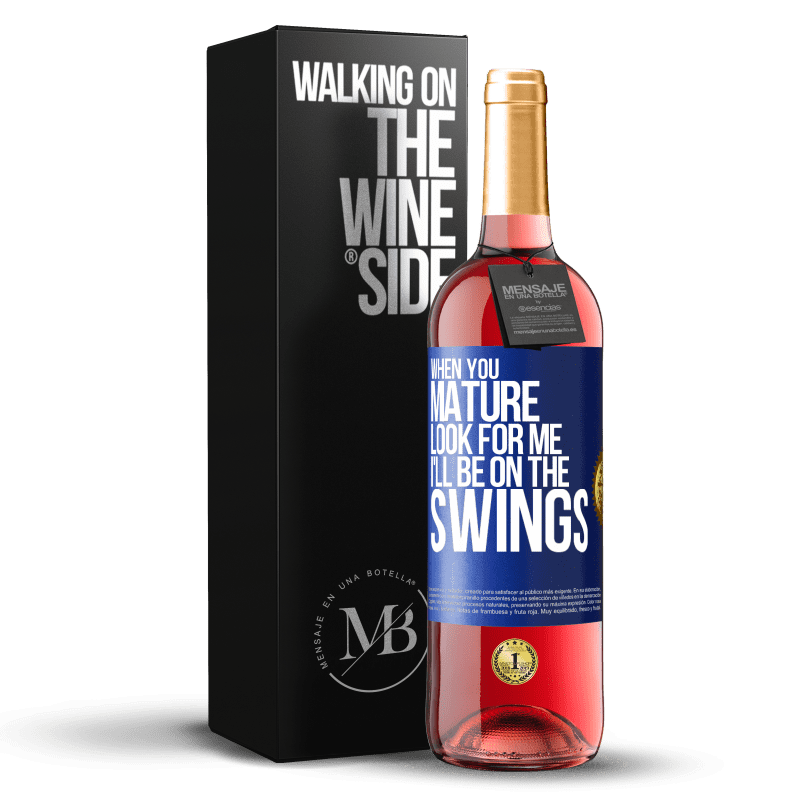 24,95 € Free Shipping | Rosé Wine ROSÉ Edition When you mature look for me. I'll be on the swings Blue Label. Customizable label Young wine Harvest 2021 Tempranillo