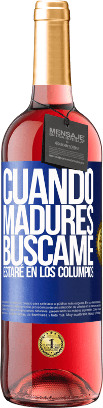 29,95 € | Vino Rosado Edición ROSÉ Cuando madures búscame. Estaré en los columpios Etiqueta Azul. Etiqueta personalizable Vino joven Cosecha 2025 Tempranillo
