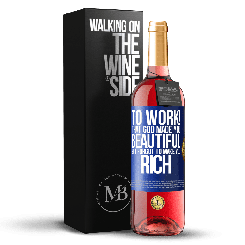 29,95 € Free Shipping | Rosé Wine ROSÉ Edition to work! That God made you beautiful, but forgot to make you rich Blue Label. Customizable label Young wine Harvest 2024 Tempranillo