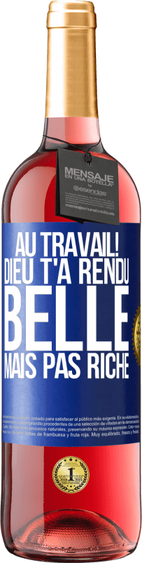 29,95 € | Vin rosé Édition ROSÉ Au travail! Dieu t'a rendu belle mais pas riche Étiquette Bleue. Étiquette personnalisable Vin jeune Récolte 2024 Tempranillo